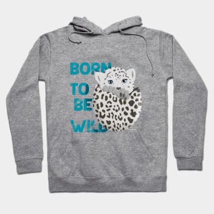 Baby leopard born to be wild, cute leopard, snow leopard, safari Easter, wild animals Hoodie